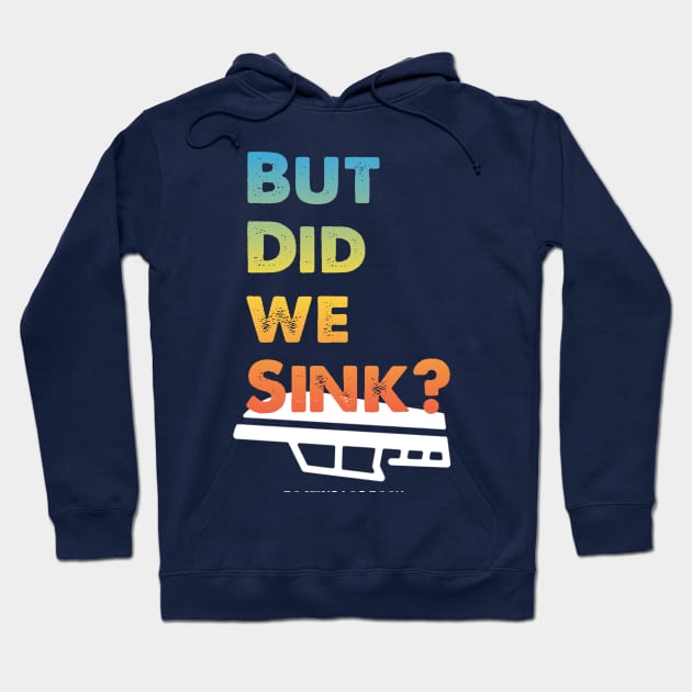 But Did We Sink? Hoodie by Fox Dexter